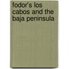 Fodor's Los Cabos And The Baja Peninsula door Larry Dunmire