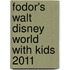 Fodor's Walt Disney World With Kids 2011