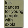 Folk Dances For Young People, With Expla by Unknown