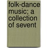 Folk-Dance Music; A Collection Of Sevent by Elizabeth Burchenal