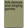 Folk-Dances And Singing Games door Elizabeth Burchenal