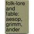 Folk-Lore And Fable: Aesop, Grimm, Ander