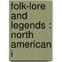 Folk-Lore And Legends : North American I