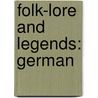 Folk-Lore And Legends: German by Unknown