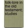 Folk-Lore In The Old Testament; Studies door Sir James George Frazer