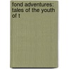 Fond Adventures: Tales Of The Youth Of T by Maurice Henry Hewlett