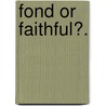 Fond Or Faithful?. by Richard Fitzgerald