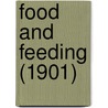 Food And Feeding (1901) by Unknown