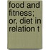 Food And Fitness; Or, Diet In Relation T