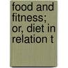Food And Fitness; Or, Diet In Relation T by James Long