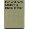 Food And Home Cookery: A Course Of Instr door Catherine M. Buckton