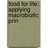 Food For Life: Applying Macrobiotic Prin door Onbekend