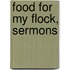 Food For My Flock, Sermons