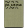 Food For The Sick; A Manual For Physicia by Solomon Strouse