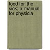 Food For The Sick; A Manual For Physicia door Solomon Strouse