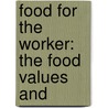 Food For The Worker: The Food Values And door Lafayette Benedict Mendel