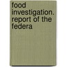 Food Investigation. Report Of The Federa by Unknown