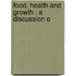 Food, Health And Growth : A Discussion O