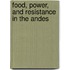 Food, Power, And Resistance In The Andes