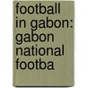 Football In Gabon: Gabon National Footba by Unknown
