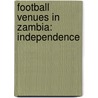 Football Venues In Zambia: Independence by Unknown