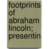 Footprints Of Abraham Lincoln; Presentin by J.T.B. 1850 Hobson