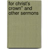 For Christ's Crown'' And Other Sermons door Onbekend