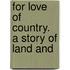For Love Of Country. A Story Of Land And
