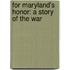 For Maryland's Honor: A Story Of The War