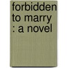 Forbidden To Marry : A Novel by Mrs George Linnaeus Banks
