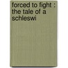 Forced To Fight : The Tale Of A Schleswi door Erich Anton Erichsen