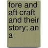 Fore And Aft Craft And Their Story; An A door E. Keble 1878-1944 Chatterton
