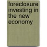 Foreclosure Investing in the New Economy door Kirby Cochran