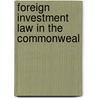 Foreign Investment Law In The Commonweal door Onbekend