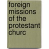 Foreign Missions Of The Protestant Churc by Stephen L. Baldwin