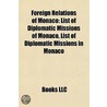 Foreign Relations Of Monaco: List Of Dip by Books Llc