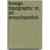 Foreign Topography: Or, An Encyclopedick door Thomas Dudley Fosbrooke