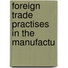 Foreign Trade Practises In The Manufactu by Unknown