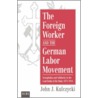 Foreign Worker and the German Labor Move door John J. Kulczycki