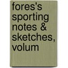 Fores's Sporting Notes & Sketches, Volum by Unknown