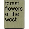 Forest Flowers Of The West by Unknown