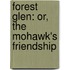 Forest Glen: Or, The Mohawk's Friendship
