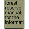 Forest Reserve Manual, For The Informati door Onbekend