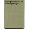 Forging His Chains; The Autobiography Of door George Bidwell