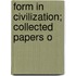 Form In Civilization; Collected Papers O