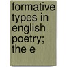 Formative Types In English Poetry; The E by George Herbert Palmer