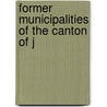 Former Municipalities Of The Canton Of J by Unknown
