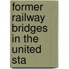 Former Railway Bridges In The United Sta door Onbekend