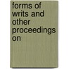 Forms Of Writs And Other Proceedings On by Unknown