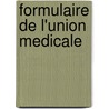 Formulaire De L'Union Medicale by N. Gallois